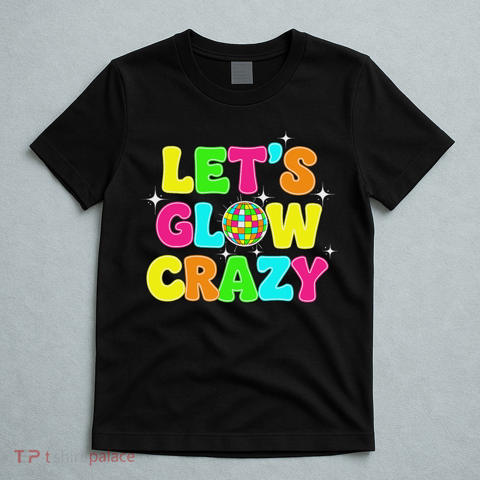 Let's Glowing Crazy In My Glowing Era Team Party Matching T-Shirt