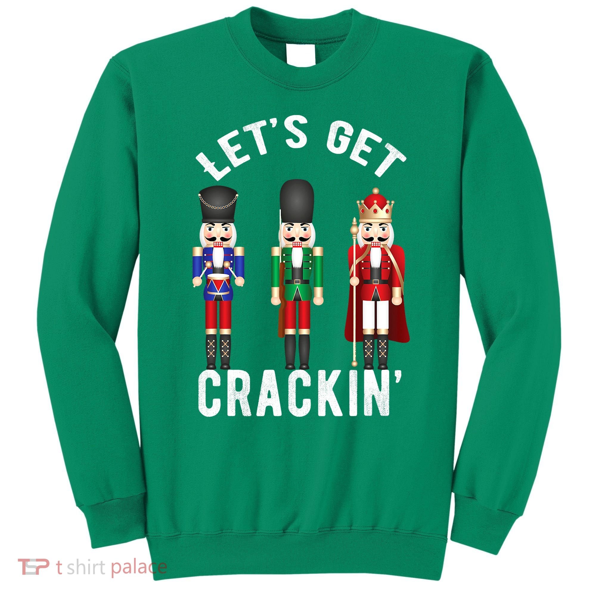 Lets Get Crackin Ballet Christmas Nutcracker Squad Sweatshirt