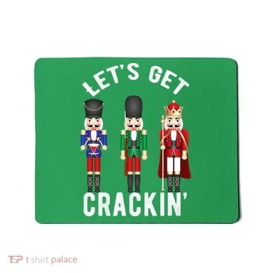 Lets Get Crackin Ballet Christmas Nutcracker Squad Mousepad