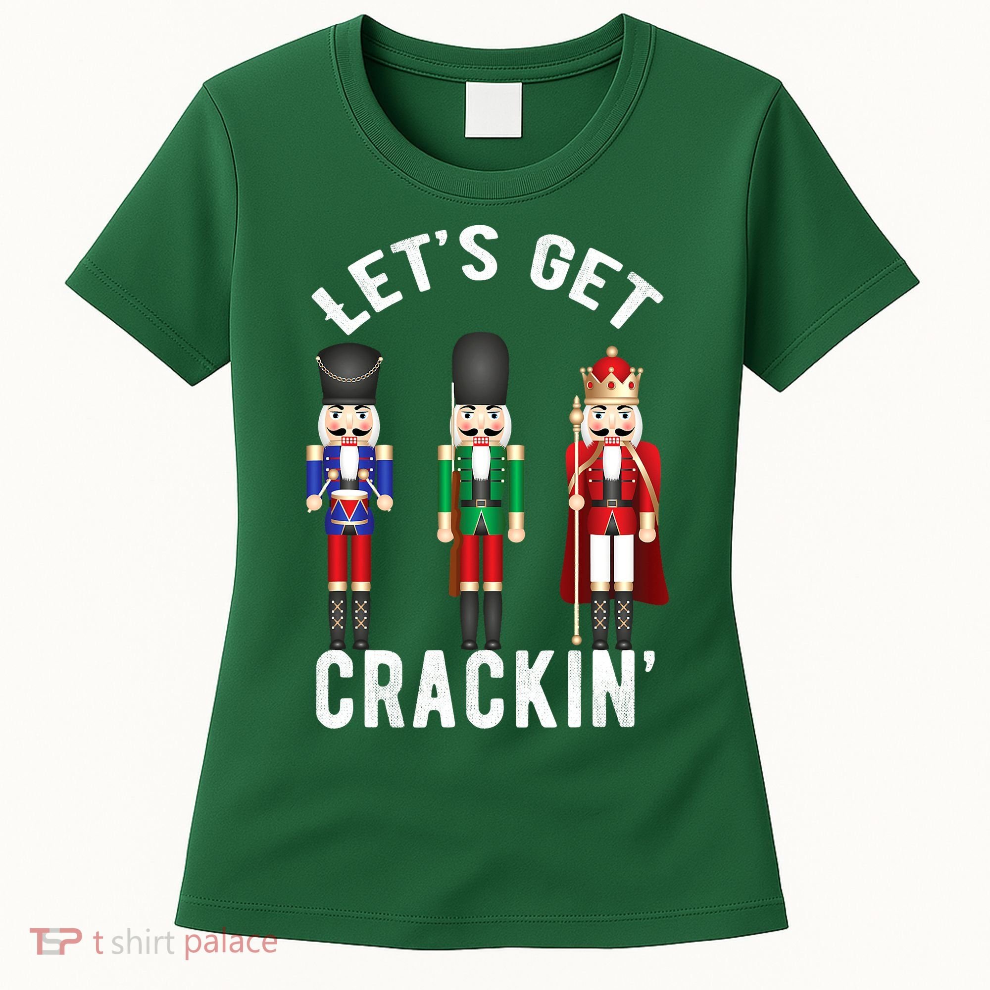 Lets Get Crackin Ballet Christmas Nutcracker Squad Women's T-Shirt