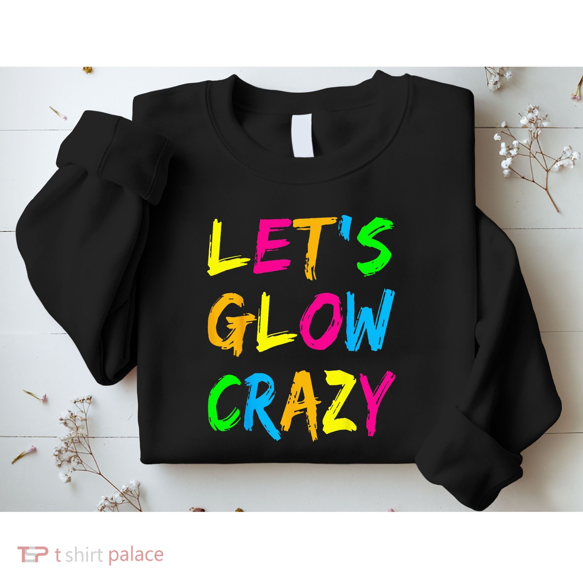 Let's Glow Crazy Glow Party 80s Retro Costume Party Lover  Sweatshirt