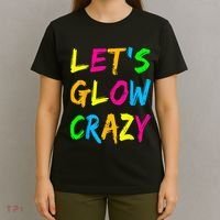 Let's Glow Crazy Glow Party 80s Retro Costume Party Lover  T-Shirt thumb 4