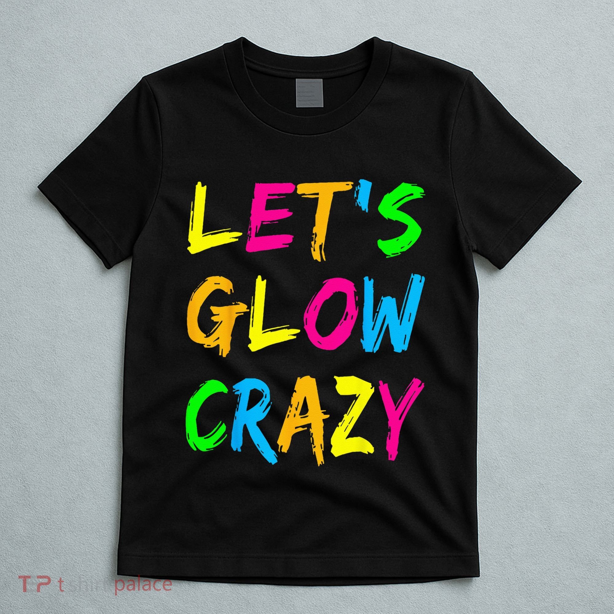 Let's Glow Crazy Glow Party 80s Retro Costume Party Lover  T-Shirt