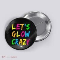 Let's Glow Crazy Glow Party 80s Retro Costume Party Lover  Button thumb 0