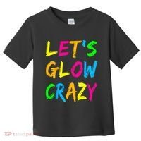 Let's Glow Crazy Glow Party 80s Retro Costume Party Lover  Toddler T-Shirt thumb 0
