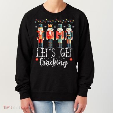 Lets Get Cracking Christmas Nutcracker Ballet Women's Sweatshirt