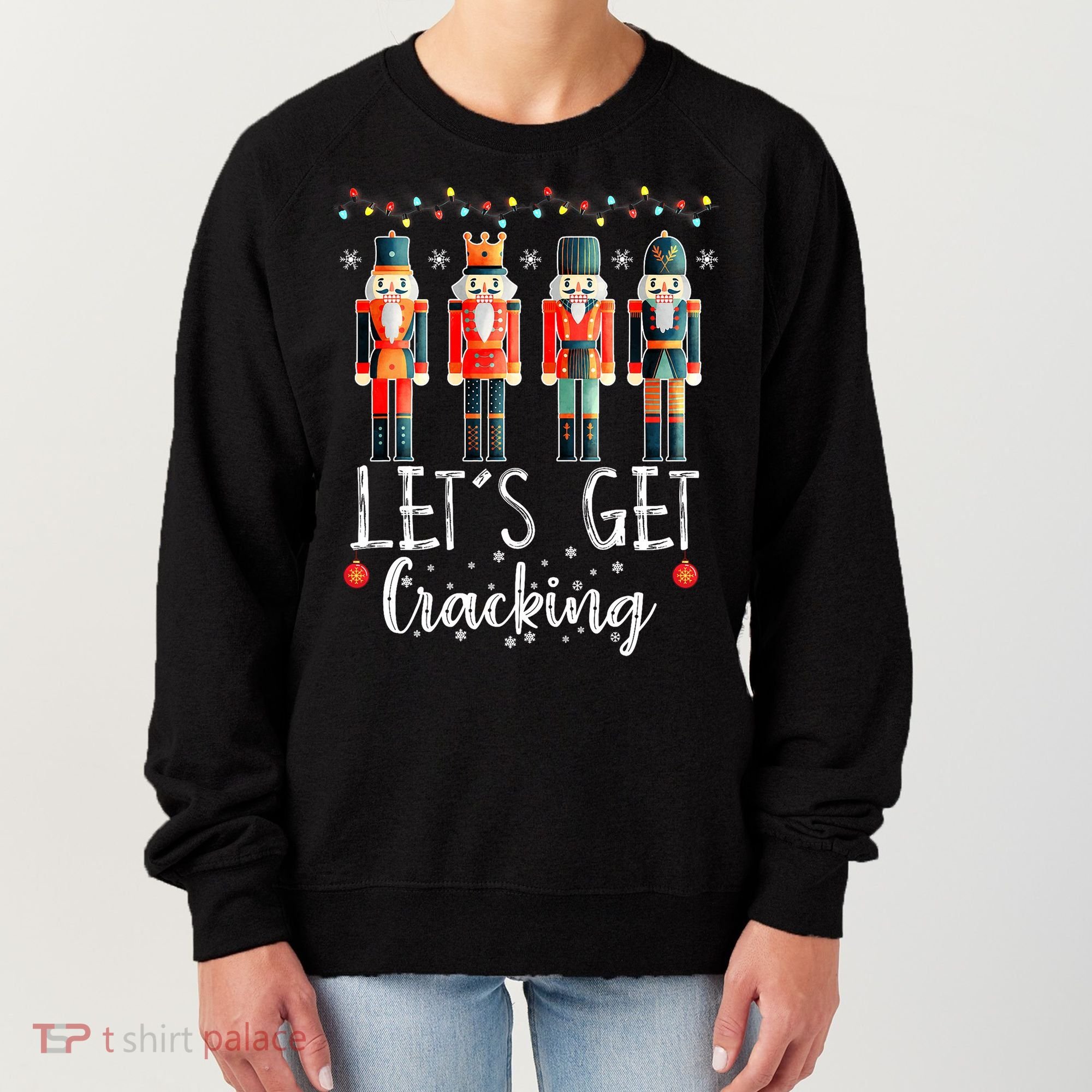 Lets Get Cracking Christmas Nutcracker Ballet Women's Sweatshirt