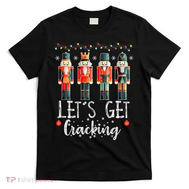 Lets Get Cracking Christmas Nutcracker Ballet T-Shirt