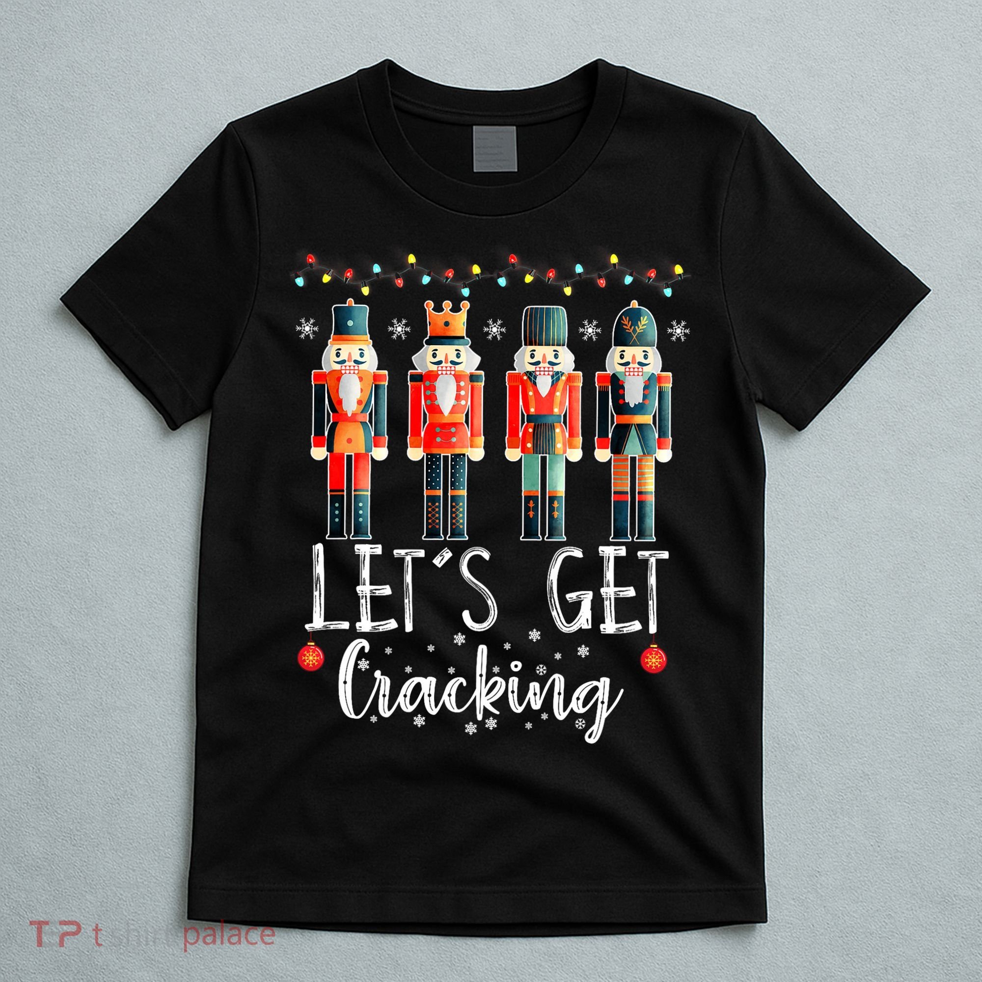 Lets Get Cracking Christmas Nutcracker Ballet T-Shirt