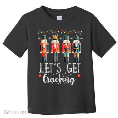 Lets Get Cracking Christmas Nutcracker Ballet Toddler T-Shirt