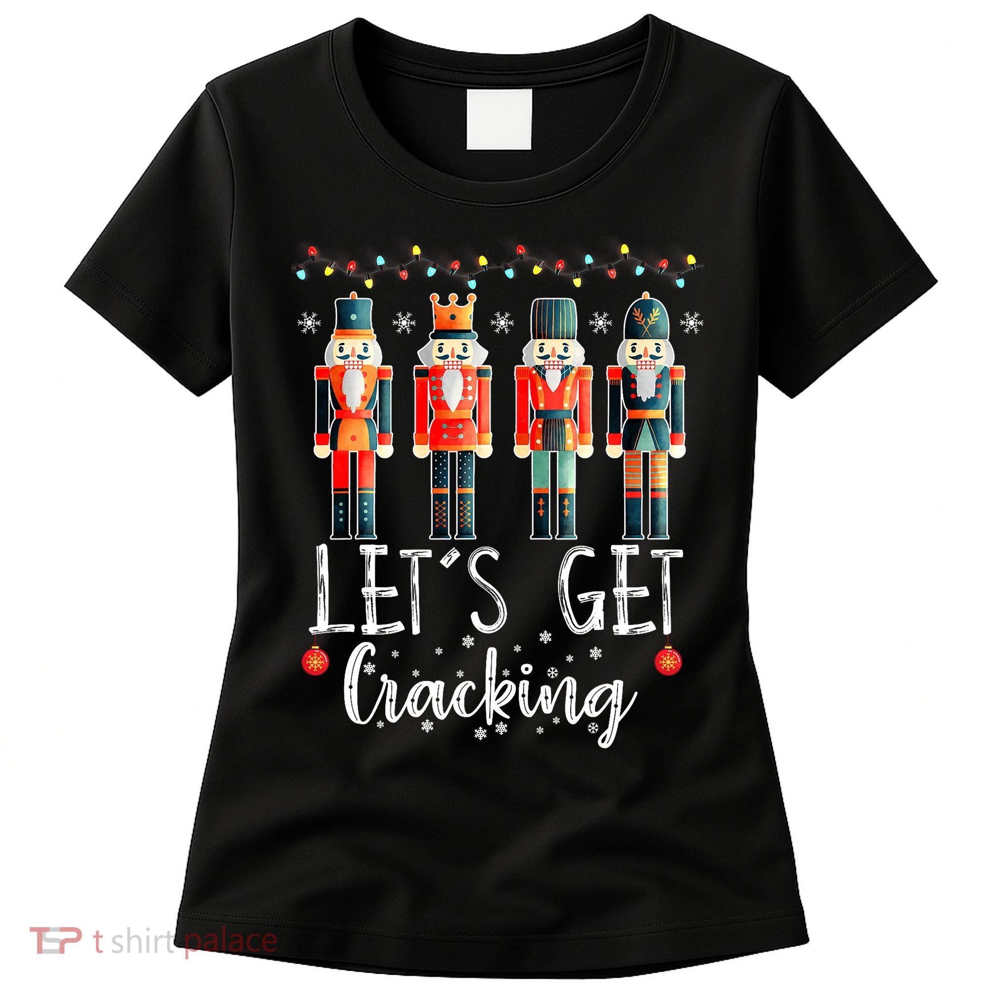 Lets Get Cracking Christmas Nutcracker Ballet Women's T-Shirt