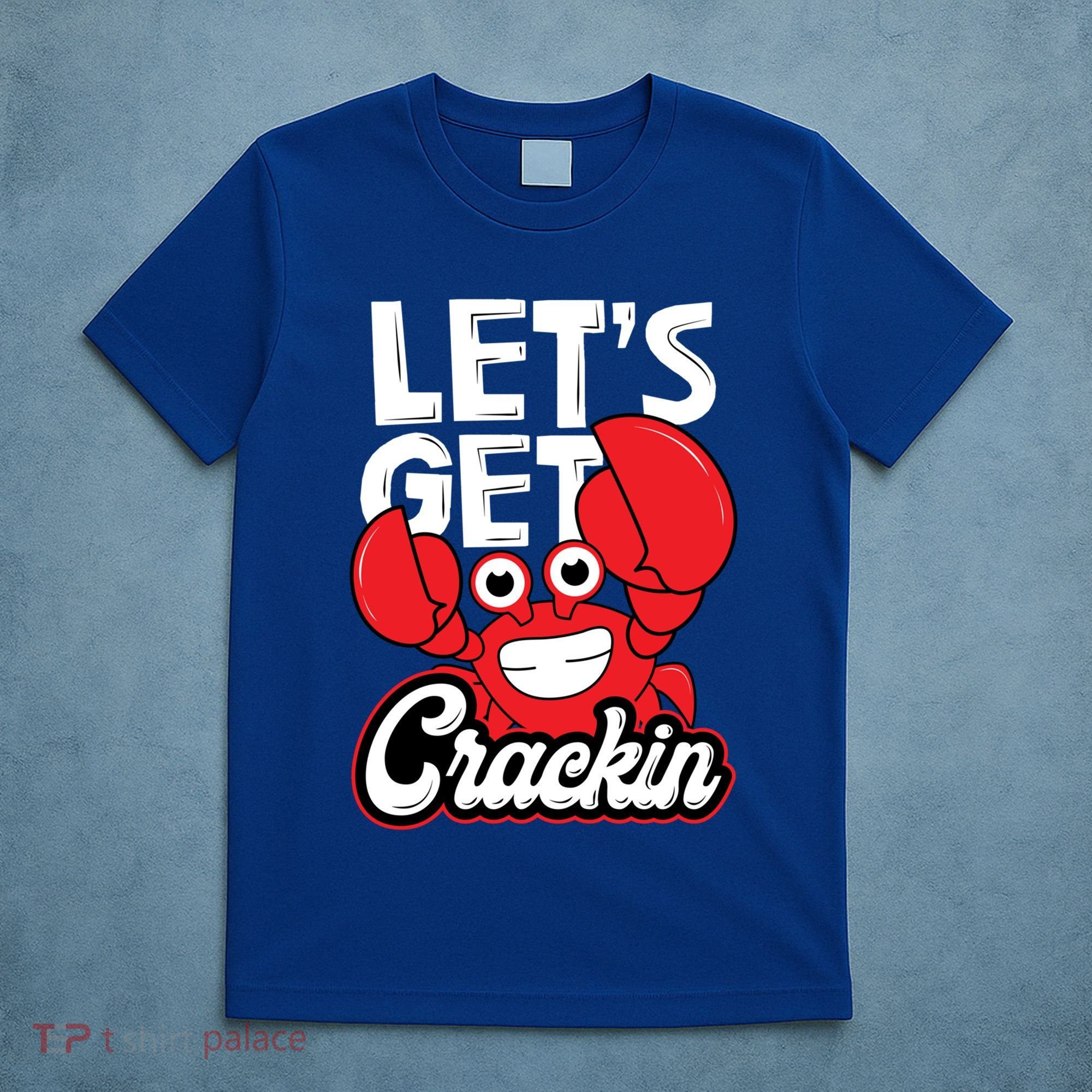 Let's Get Crackin Cute Gift Funny Crab Eater Seafood Lover Crab Boil Meaningful T-Shirt