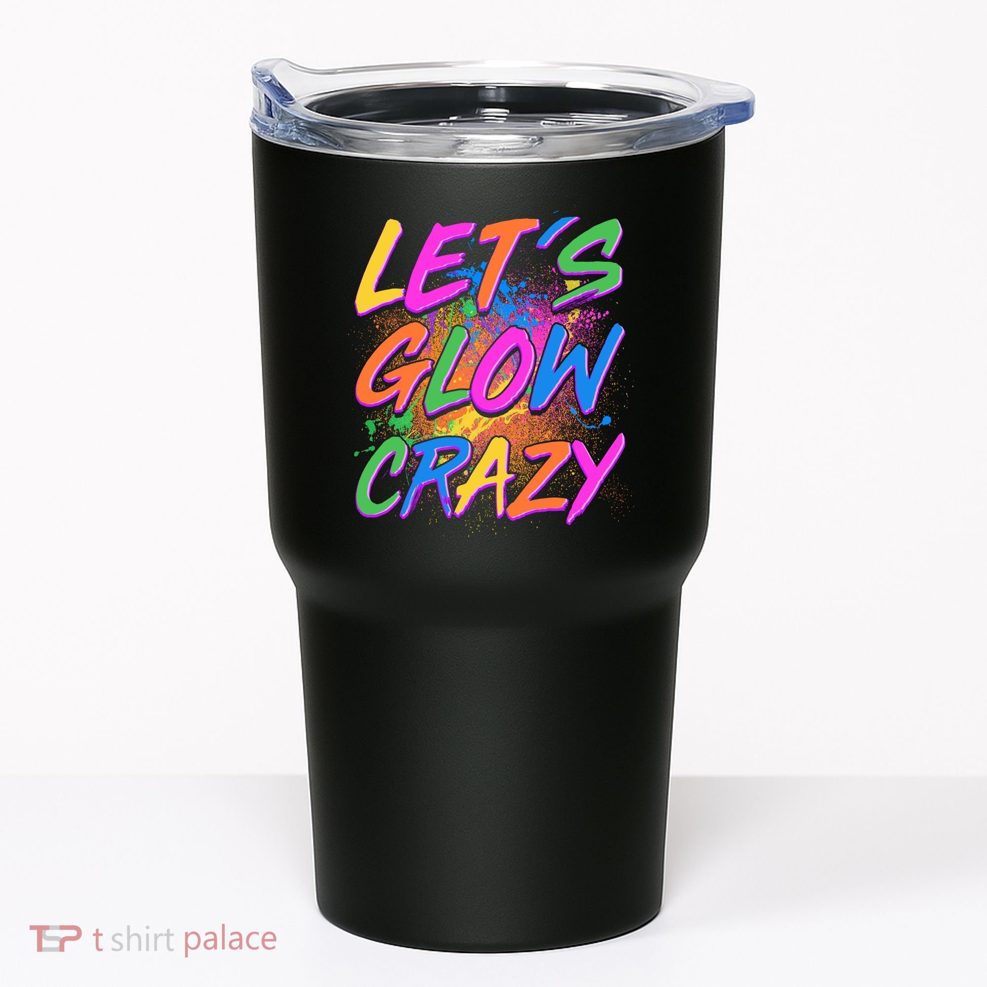 Let's Glow Crazy Tumbler