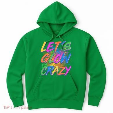 Let's Glow Crazy Hoodie