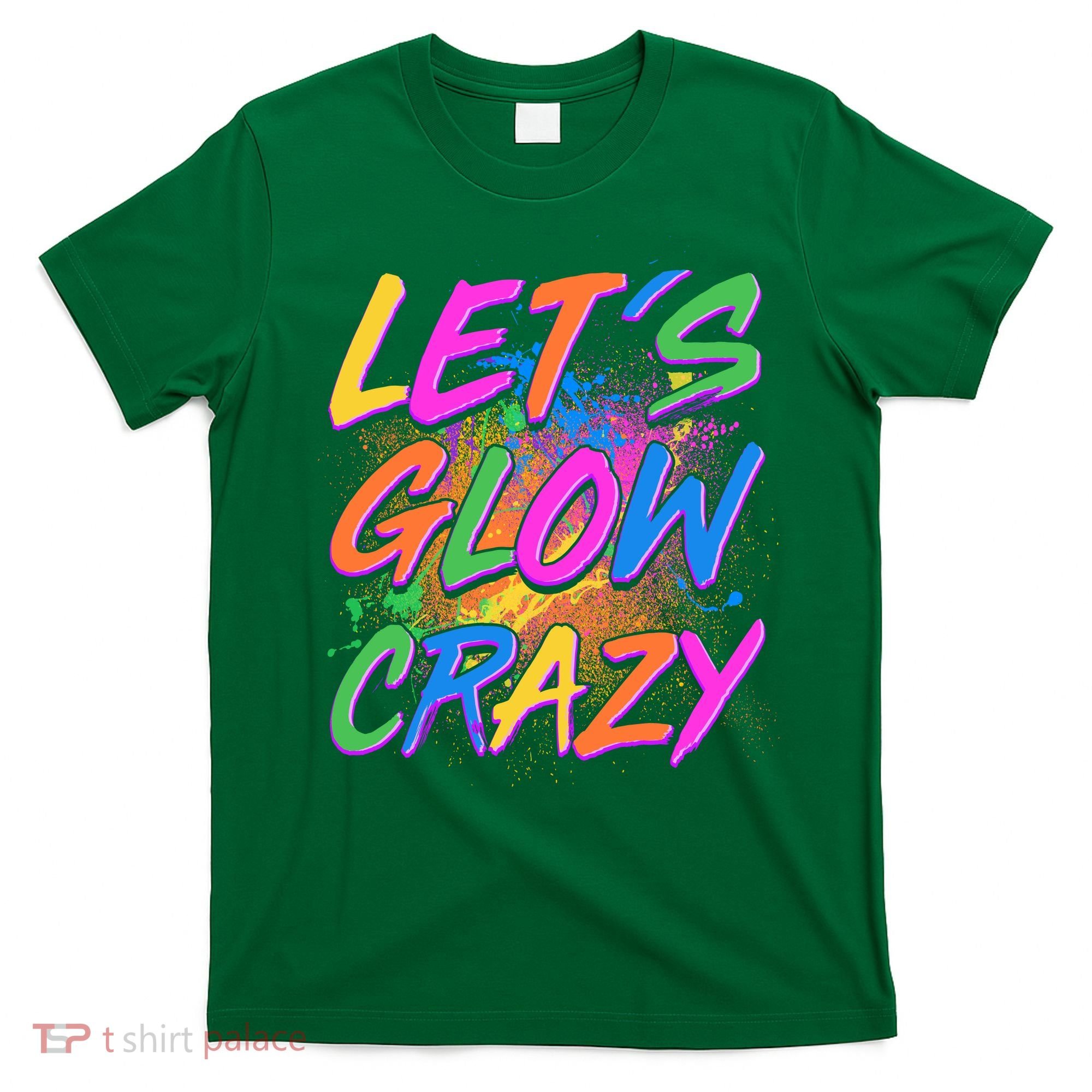Let's Glow Crazy T-Shirt