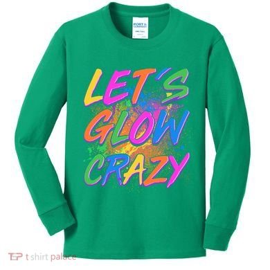 Let's Glow Crazy Kids Long Sleeve Shirt