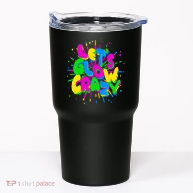 Lets Glow Crazy Tumbler