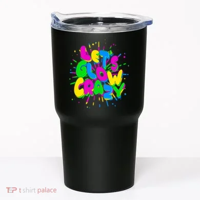 Lets Glow Crazy Tumbler