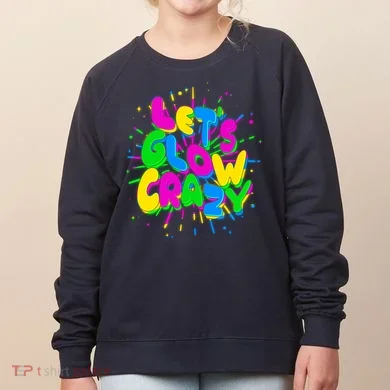 Lets Glow Crazy Women's Sweatshirt