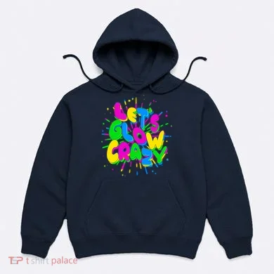 Lets Glow Crazy Hoodie