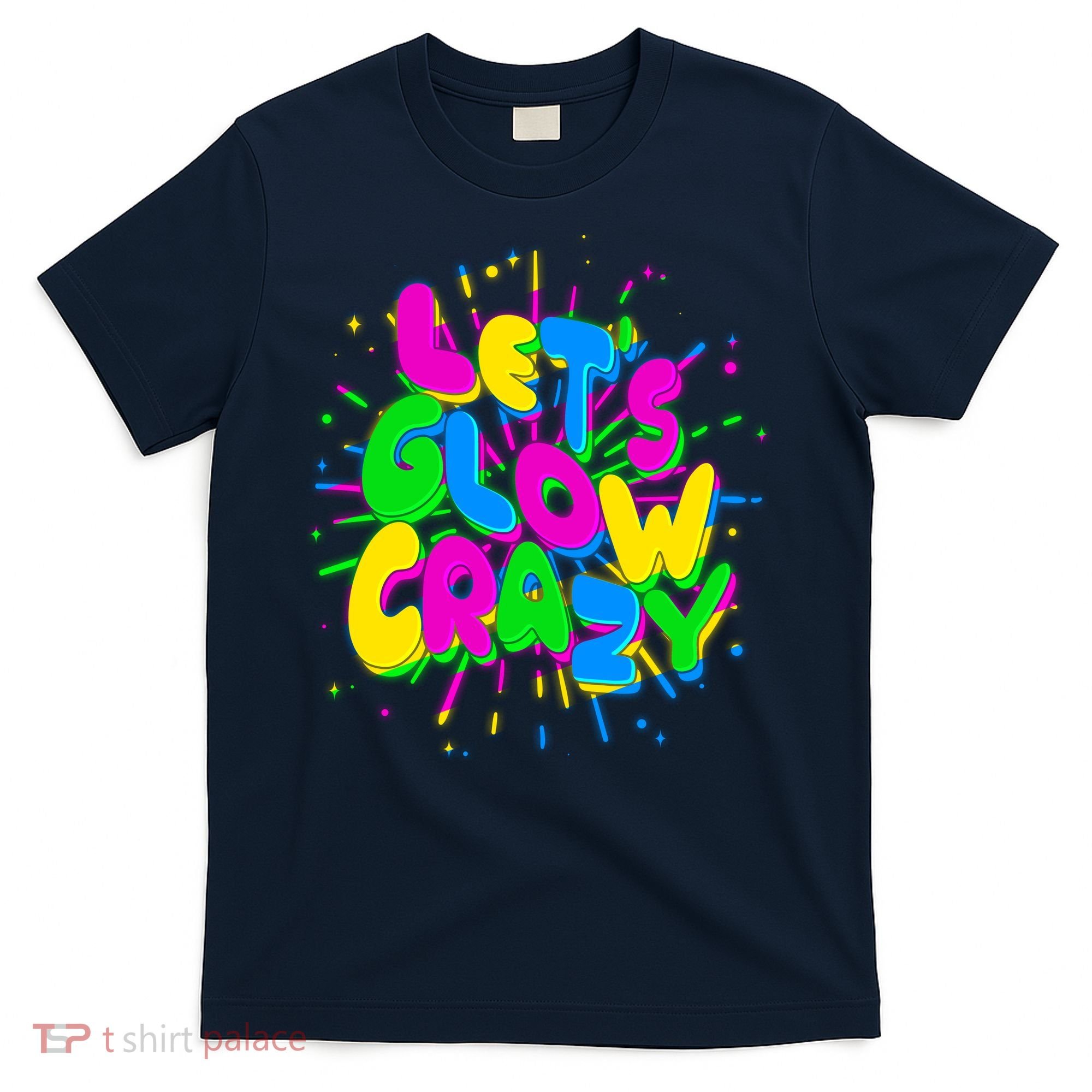 Lets Glow Crazy T-Shirt