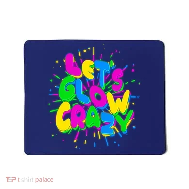 Lets Glow Crazy Mousepad