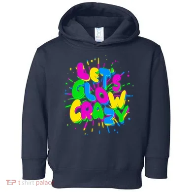 Lets Glow Crazy Toddler Hoodie