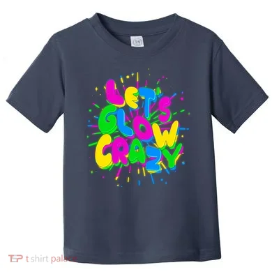 Lets Glow Crazy Toddler T-Shirt