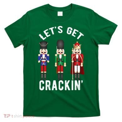Let's Get Cracking Christmas Nutcracker Ballet Festive Gift T-Shirt