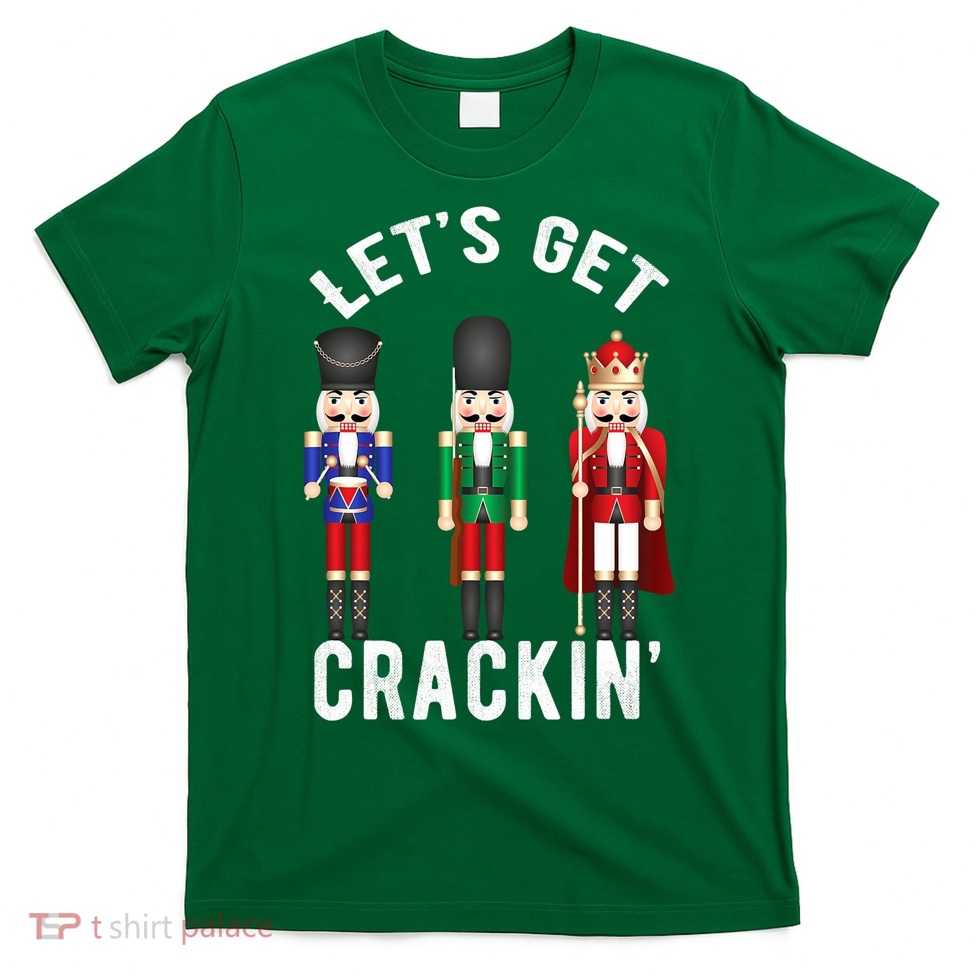 Let's Get Cracking Christmas Nutcracker Ballet Festive Gift T-Shirt
