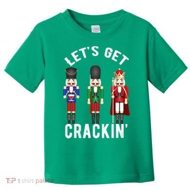 Let's Get Cracking Christmas Nutcracker Ballet Festive Gift Toddler T-Shirt