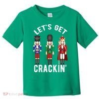 Let's Get Cracking Christmas Nutcracker Ballet Festive Gift Toddler T-Shirt thumb 0