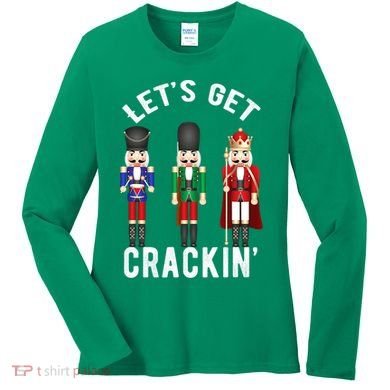 Let's Get Cracking Christmas Nutcracker Ballet Festive Gift Women's Long Sleeve Shirt