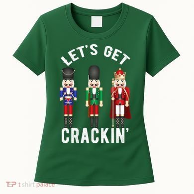 Let's Get Cracking Christmas Nutcracker Ballet Festive Gift Women's T-Shirt