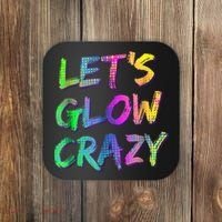 Let's Glow Crazy Shirt Neon Glow Dance Party Coaster thumb 0