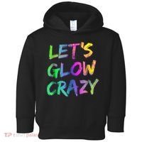 Let's Glow Crazy Shirt Neon Glow Dance Party Toddler Hoodie thumb 0