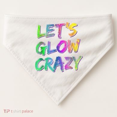 Let's Glow Crazy Shirt Neon Glow Dance Party USA-Made Doggie Bandana