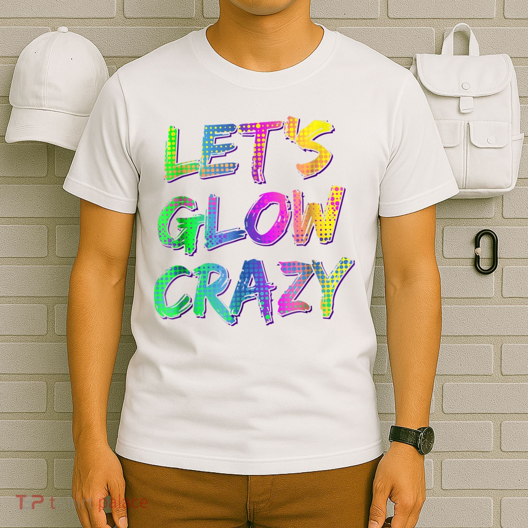 Let's Glow Crazy Shirt Neon Glow Dance Party T-Shirt