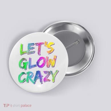 Let's Glow Crazy Shirt Neon Glow Dance Party Button