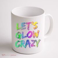 Let's Glow Crazy Shirt Neon Glow Dance Party Coffee Mug thumb 1