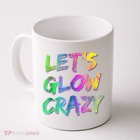 Let's Glow Crazy Shirt Neon Glow Dance Party Coffee Mug thumb 0