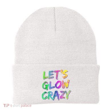 Let's Glow Crazy Shirt Neon Glow Dance Party Beanie