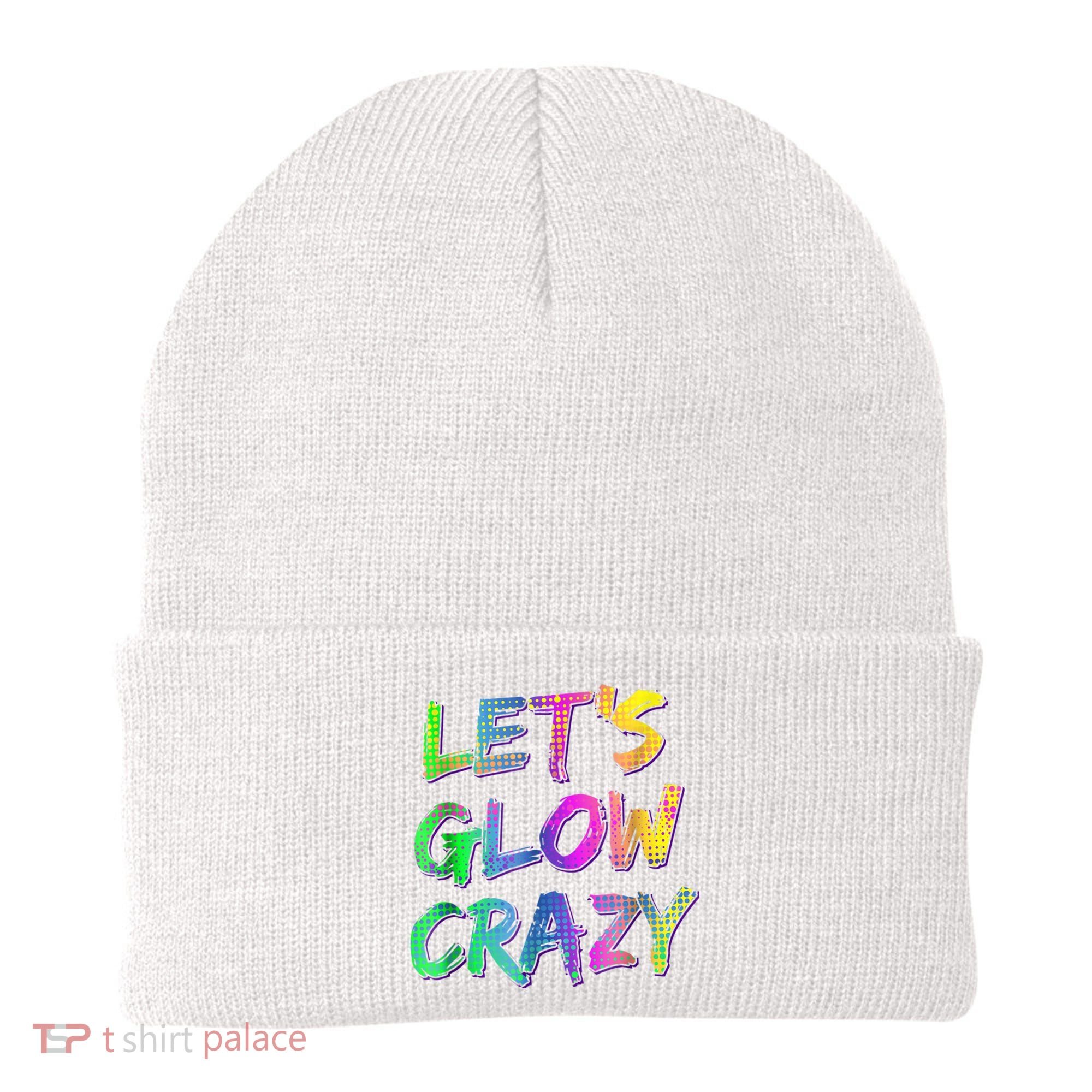 Let's Glow Crazy Shirt Neon Glow Dance Party Beanie