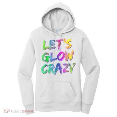 Let's Glow Crazy Shirt Neon Glow Dance Party Women's Hoodie