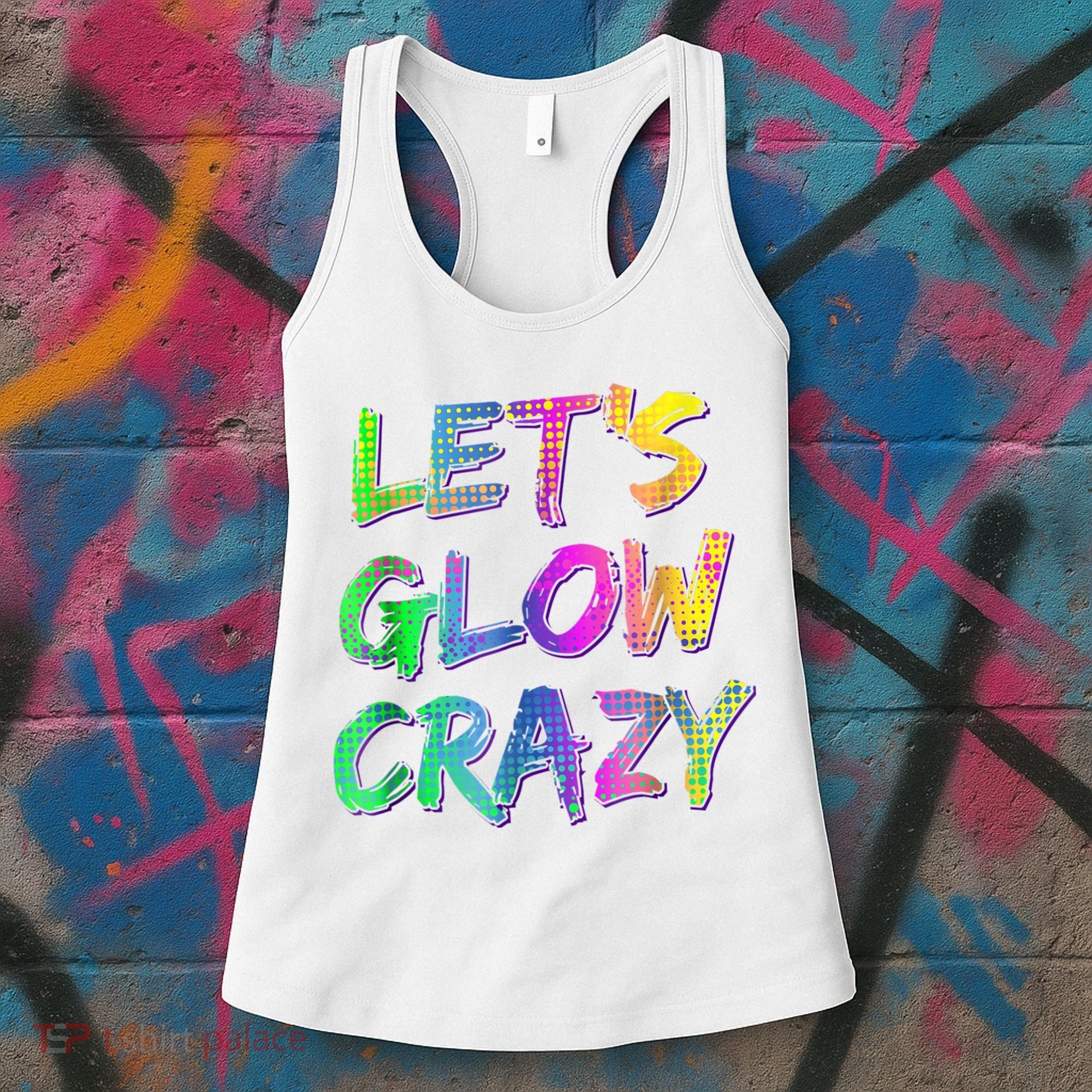 Let's Glow Crazy Shirt Neon Glow Dance Party Women's Tank Top