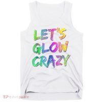Let's Glow Crazy Shirt Neon Glow Dance Party Tank Top thumb 0