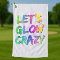 Let's Glow Crazy Shirt Neon Glow Dance Party Golf Towel thumb 1