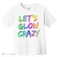 Let's Glow Crazy Shirt Neon Glow Dance Party Toddler T-Shirt thumb 0