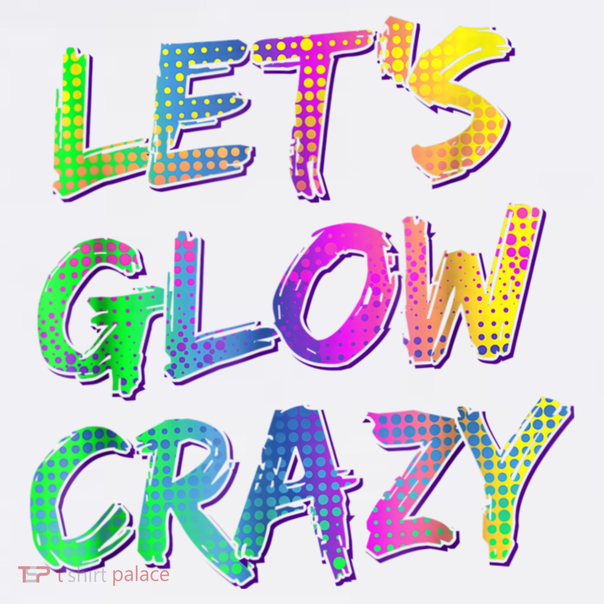Let's Glow Crazy Shirt Neon Glow Dance Party Toddler T-Shirt