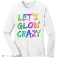 Let's Glow Crazy Shirt Neon Glow Dance Party Women's Long Sleeve Shirt thumb 0
